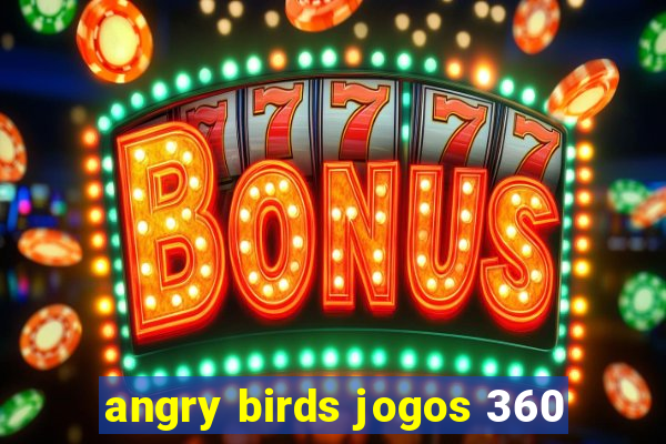 angry birds jogos 360